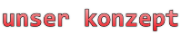 unser konzept